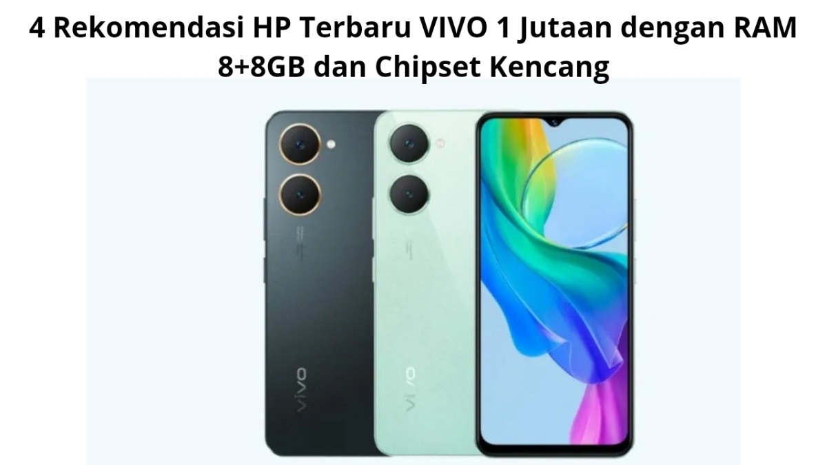 4 Rekomendasi HP Terbaru VIVO 1 Jutaan dengan RAM 8+8GB dan Chipset Kencang