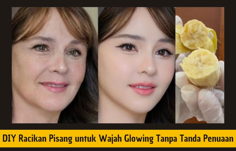 Mau Awet Muda? Berikut DIY Racikan Pisang untuk Wajah Glowing Tanpa Tanda Penuaan, Cukup 4 Langkah Saja!