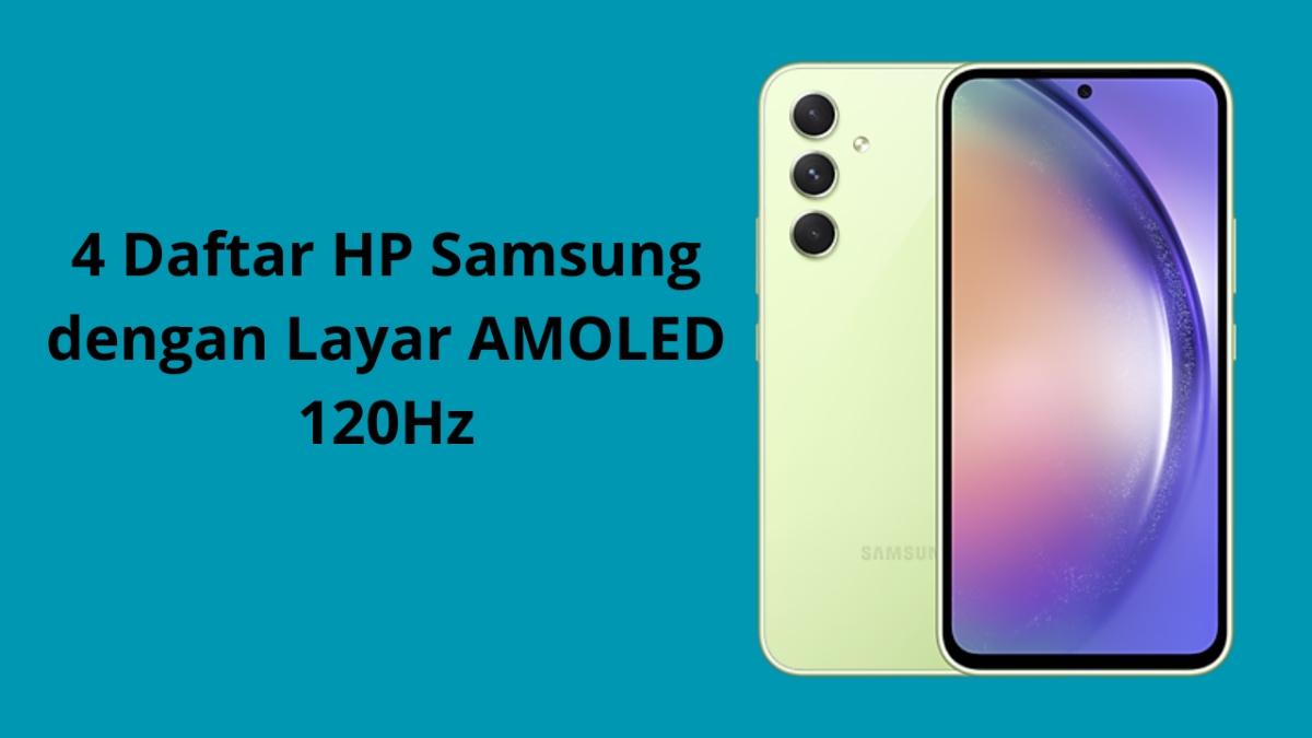 4 Daftar HP Samsung dengan Layar AMOLED 120Hz, Standar Baru untuk Pengalaman Visual Lebih Baik