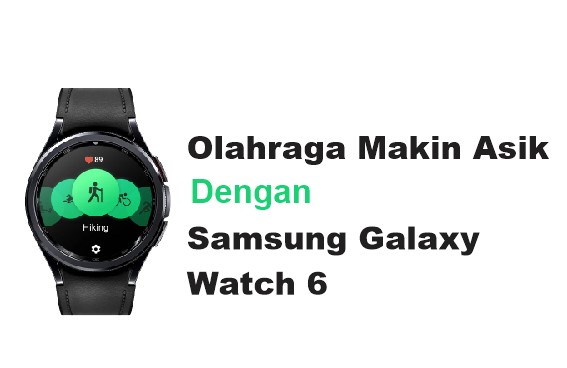 Samsung Galaxy Watch 6 Cocok untuk Kamu yang Suka Olahraga, Serasa Punya Asisten Pribadi!