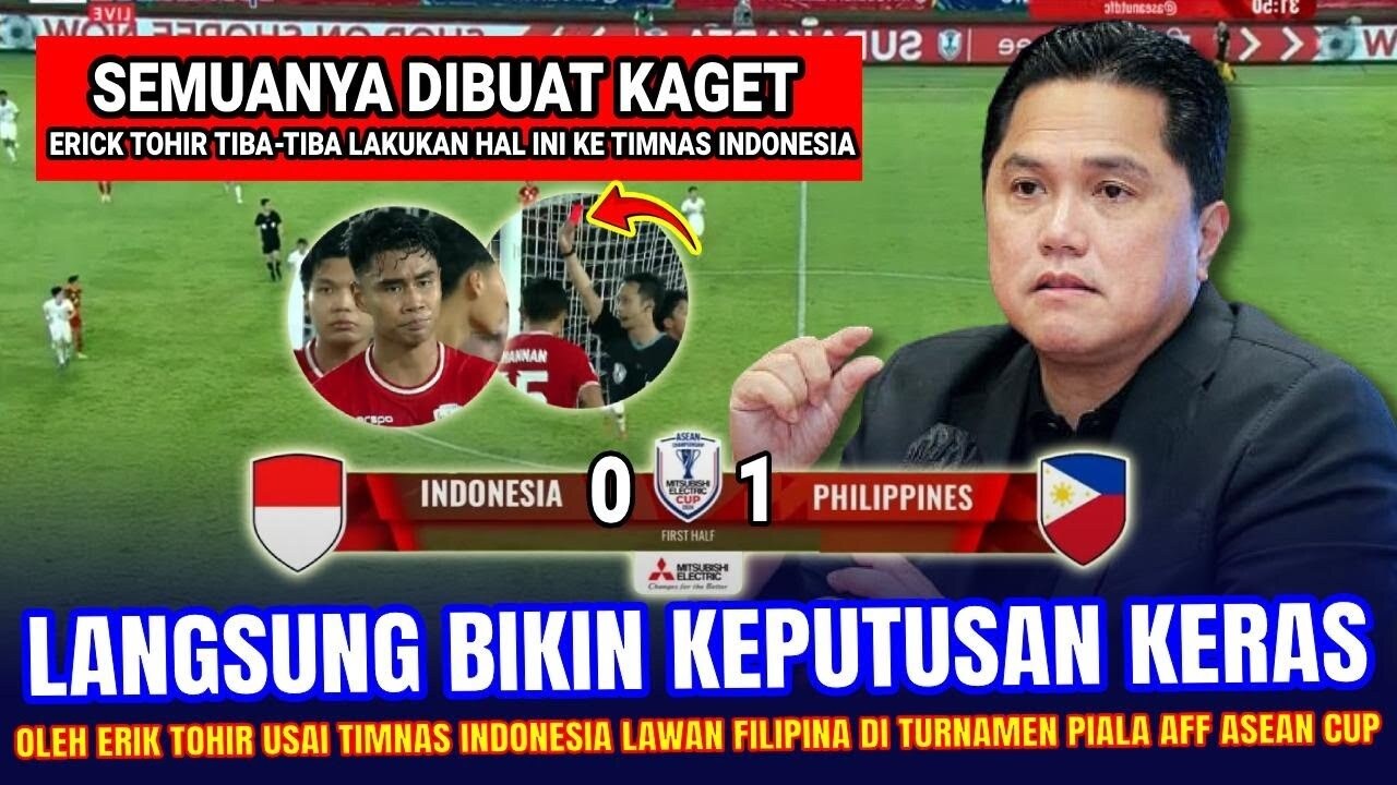 Mengejutkan! Keputusan Gila Erick Thohir Usai Timnas Indonesia Kalah dari Filipina di Piala AFF, Ternyata...