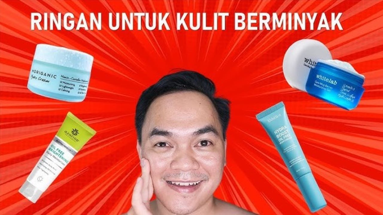 4 Moisturizer yang Bagus untuk Kulit Berminyak, Cegah Pori-Pori Besar Komedo dan Jerawat