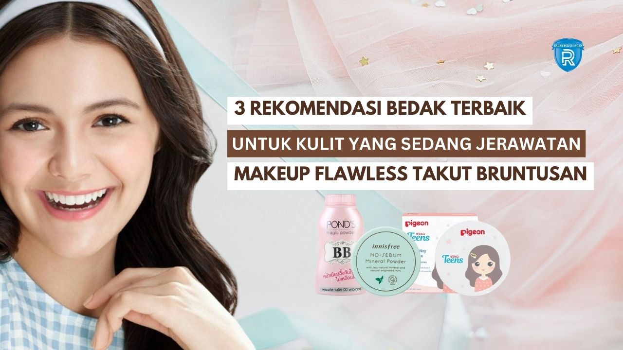 3 Rekomendasi Bedak Terbaik untuk Kulit yang Sedang Jerawatan, Solusi Makeup Flawless Tanpa Takut Bruntusan