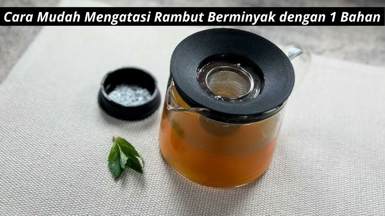 Begini Cara Mudah Mengatasi Rambut Berminyak, Cukup 1 Bahan Anti Lepek Tanpa Keluar Budget Mahal