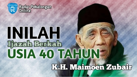 Inilah 2 Ijazah Berkah Usia 40 Tahun dari Mbah Moen atau K.H. Maimoen Zubair, Usia 40 Wajib Baca!
