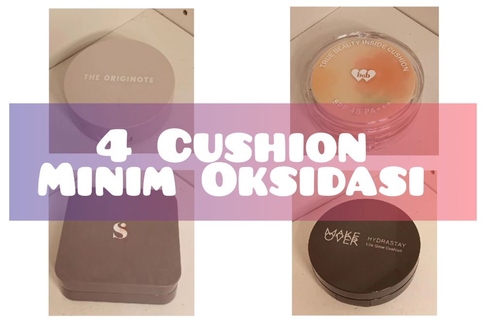 Review Cushion Minim Oksidasi yang Ga Bikin Wajah Gelap, Cocok untuk Sehari-hari sampai Acara Resmi 