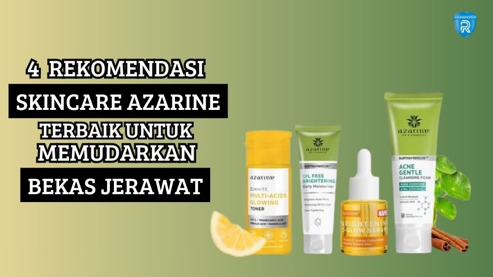 4 Produk Skincare Azarine untuk Mengatasi Bekas Jerawat, Bikin Wajah Cerah Tanpa Noda Hitam