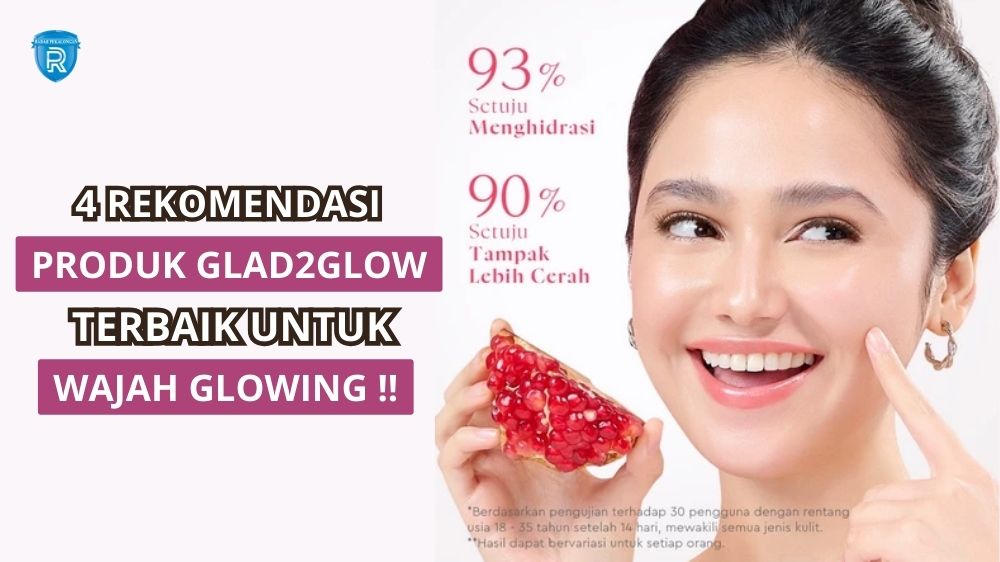 Rekomendasi 4 Produk Glad2Glow untuk Wajah Cerah dan Glowing, Bantu Pudarkan Noda Hitam