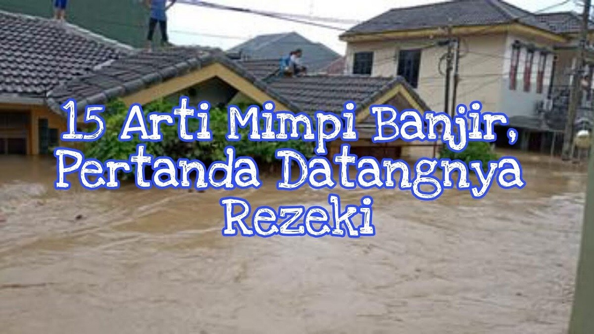 Inilah Arti Mimpi Tentang Banjir Menurut Primbon Jawa, Pertanda keberuntungan dan Rezeki yang Melimpah!