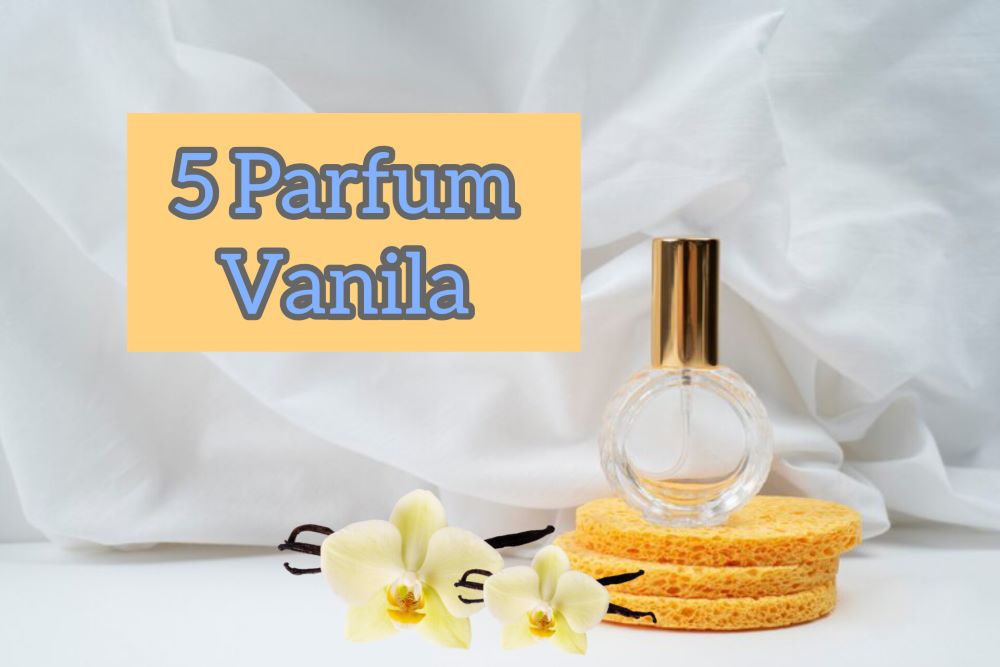 Rekomendasi 5 Parfum Aroma Vanila Paling Tahan Lama yang Ga Bikin Pusing dan Menenangkan, di Bawah 100 Ribu