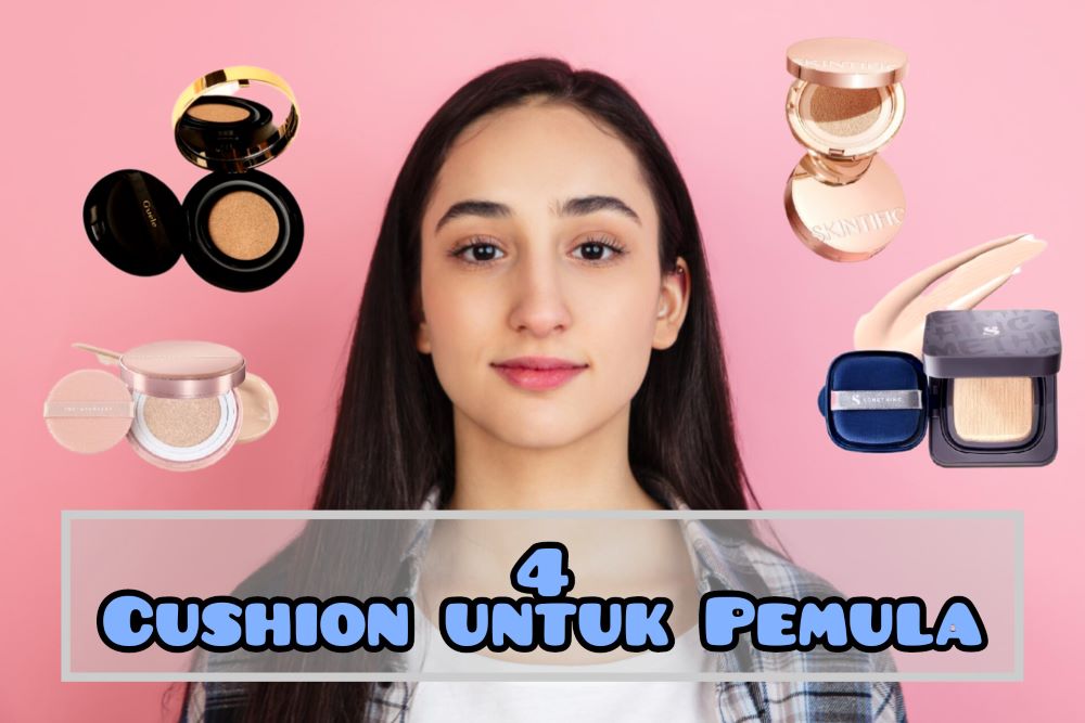 4 Rekomendasi Cushion Terbaik untuk Pemula yang Awet & Ga Bikin Dempul, Bisa Disesuaikan dengan Jenis Kulitmu