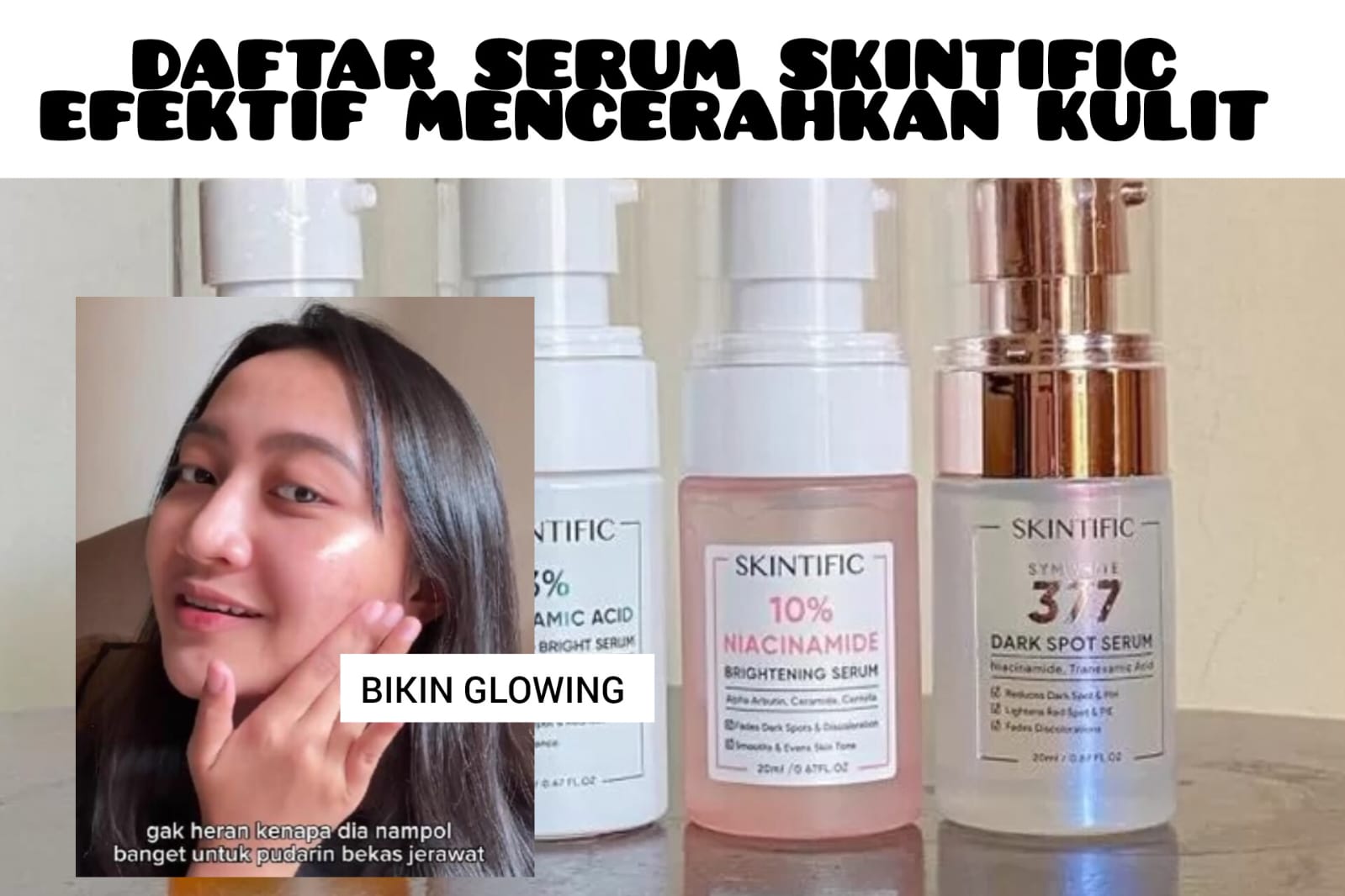 4 Serum Skintific Bikin Kulit Putih, Ada Kandungan Vit C, Niacinamide, hingga Symwhite 377 Mana Lebih Efektif?