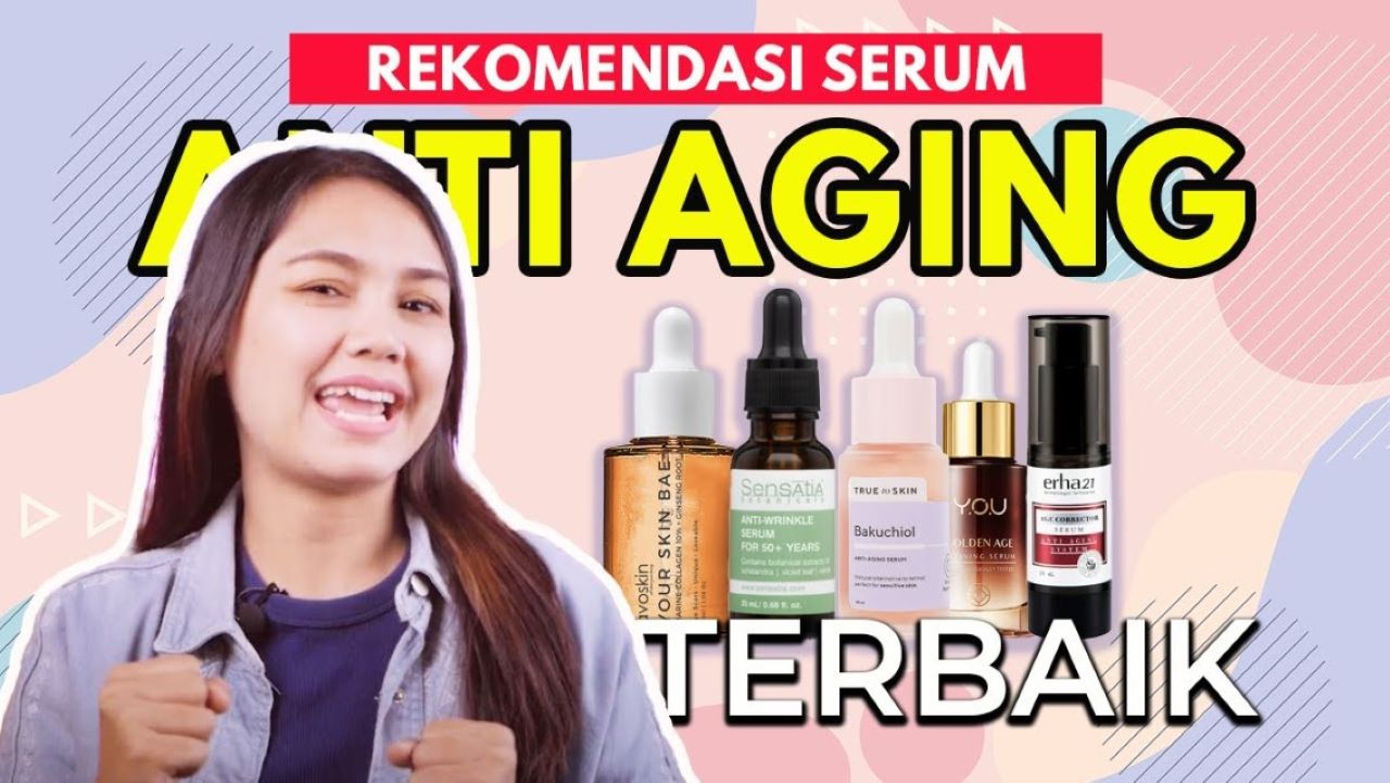 3 Serum Anti Penuaan yang Bikin Glowing, Tetap Awet Muda Meski Sudah Berumur