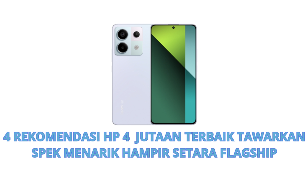 4 Rekomendasi HP 4 Jutaan Terbaik Tawarkan Spek Menarik Hampir Setara  Flagship