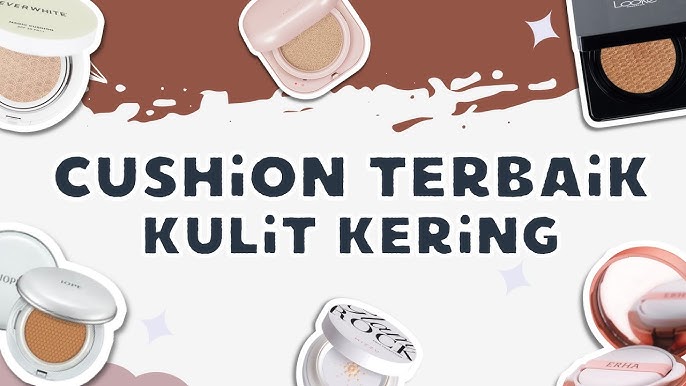 5 Rekomendasi Cushion untuk Kulit Kering, Gak Bikin Crack Makeup Awet Seharian