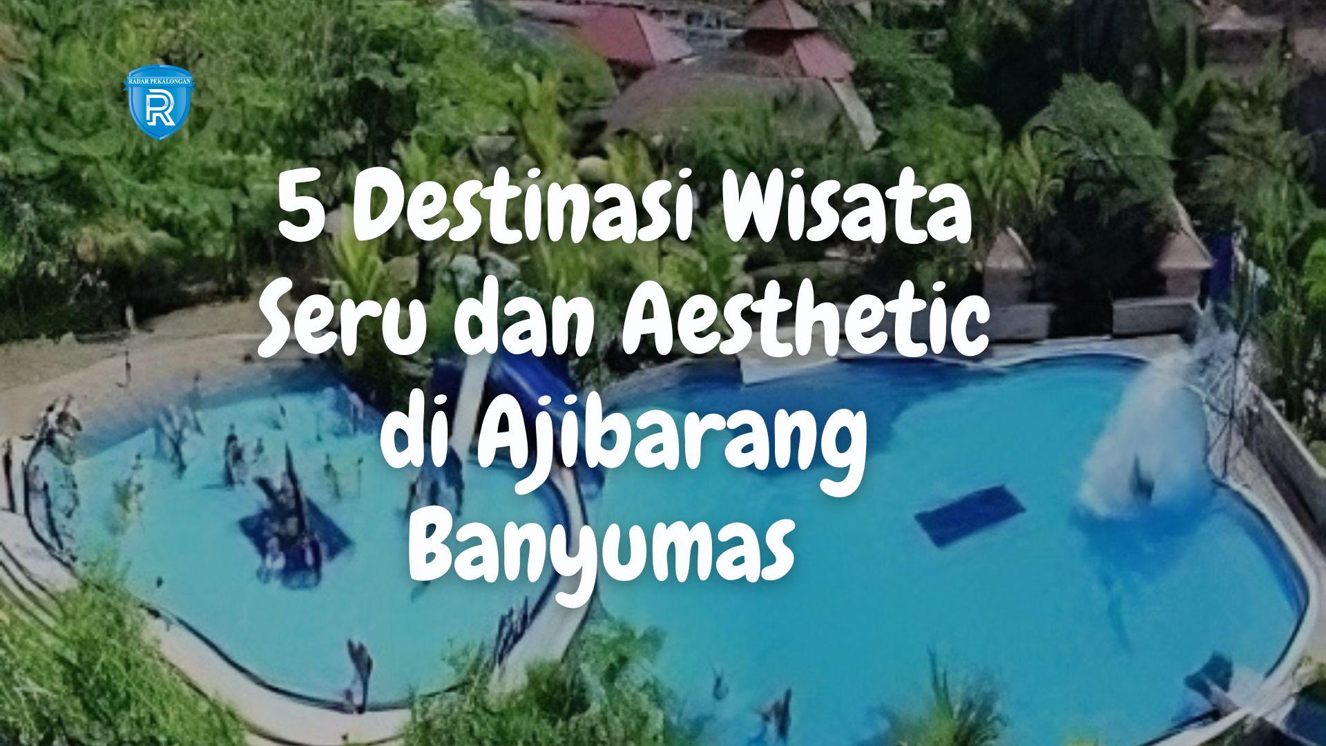 5 Destinasi Wisata yang Seru dan Aesthetic di Ajibarang Banyumas untuk Liburan Keluarga 