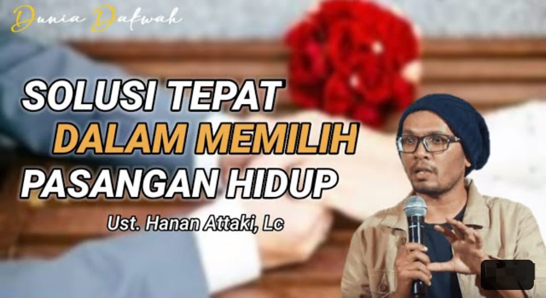 3 Cara Memilih Jodoh Ala Ustadz Hanan Attaki Supaya Tak Salah Pilih, Tips Berkah Rejeki Deras Setelah Menikah