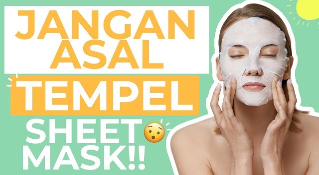 Jangan Sampai Salah! Begini Cara Menggunakan Sheet Mask Agar Mendapat Hasil Kulit Cantik Lebih Maksimal 