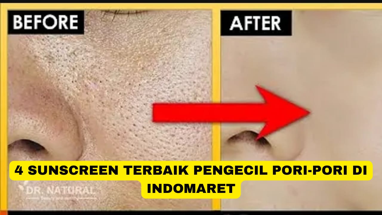 4 Sunscreen Terbaik Pengecil Pori-Pori di Indomaret, Cuma 20 Ribuan Kulit jadi Kencang Glowing dan Awet Muda