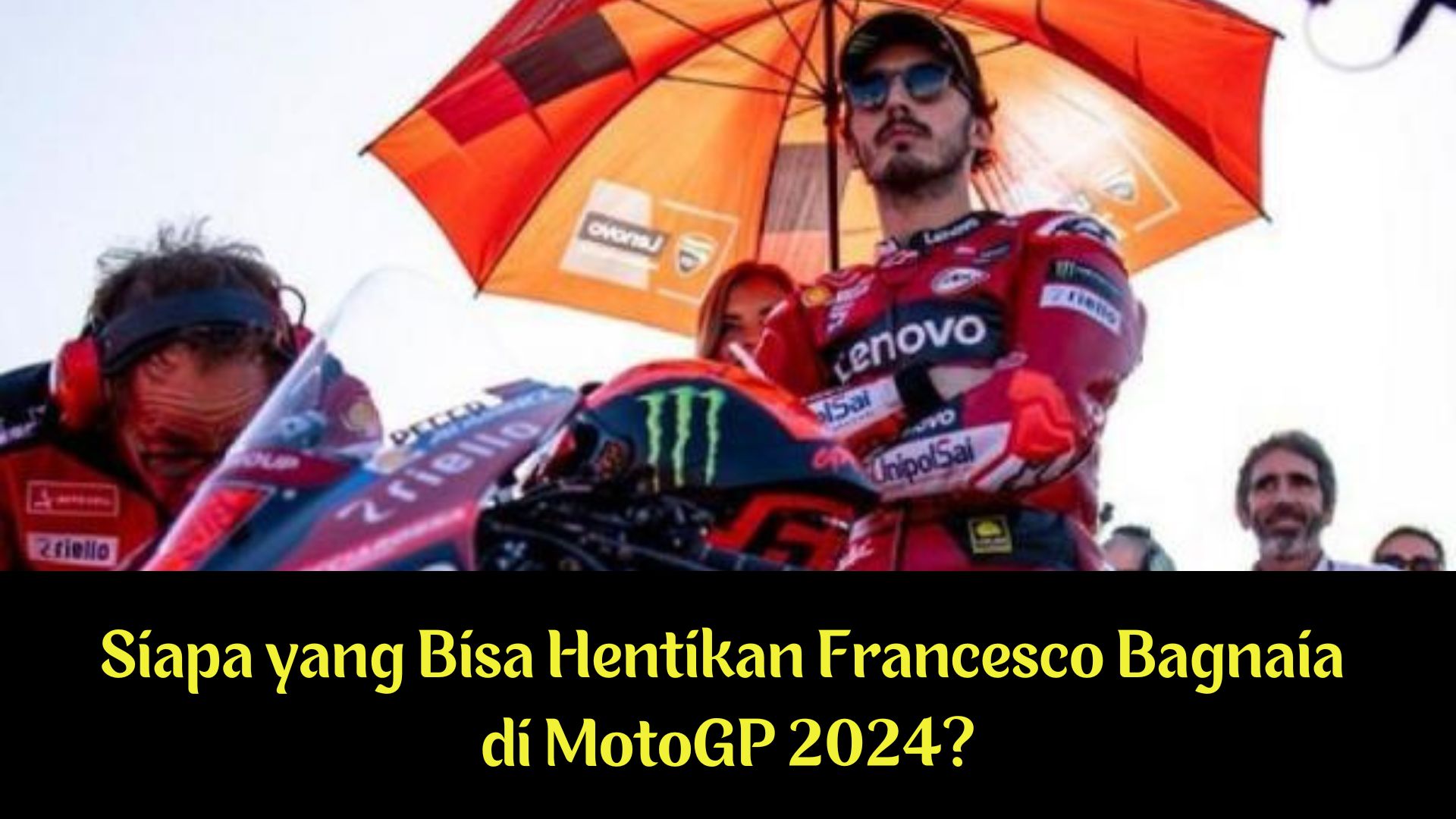 Siapa yang Bisa Hentikan Francesco Bagnaia di MotoGP 2024?