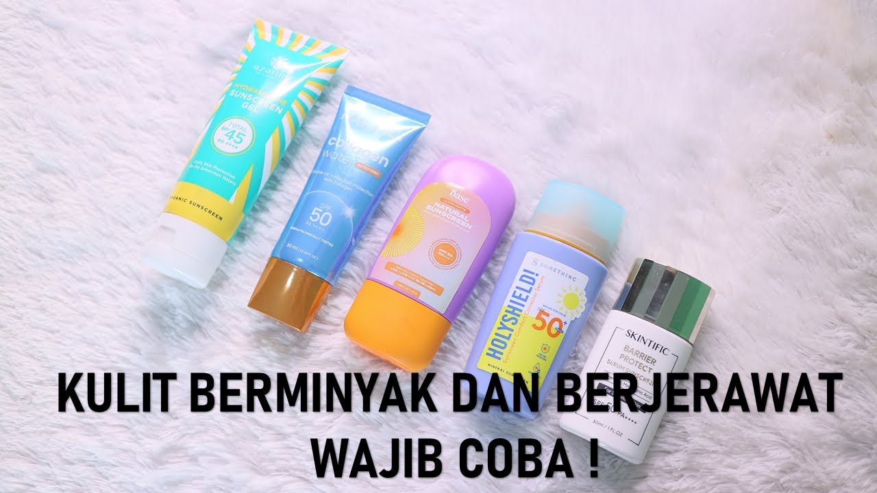 Rekomendasi Sunscreen yang Cocok untuk Mengecilkan Pori dan Kulit Berminyak! Dibawah 50 Ribu!