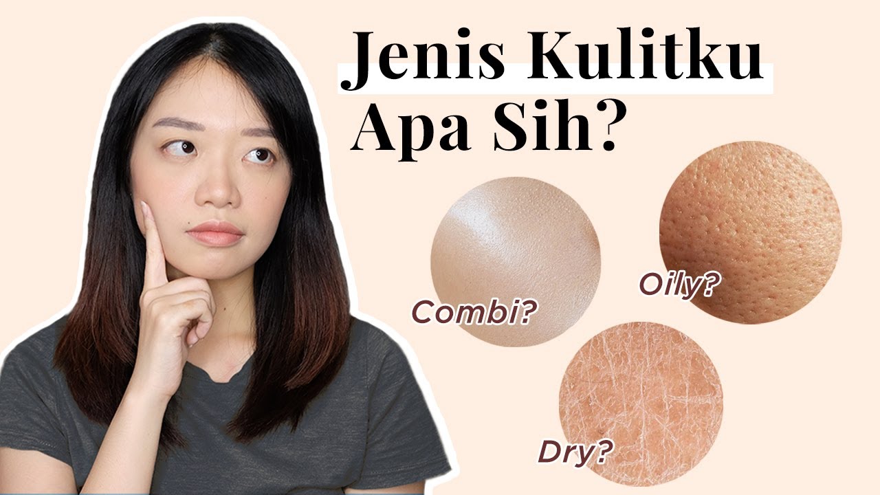 3 Cara Tahu Tipe Kulit Wajah yang Mudah Agar Skincare Menyerap Maksimal dan Make up Jadi Flawless