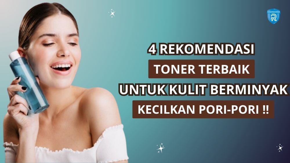 4 Toner untuk Kulit Berminyak Terbaik, Kontrol Sebum dan Cegah Jerawat Sekaligus