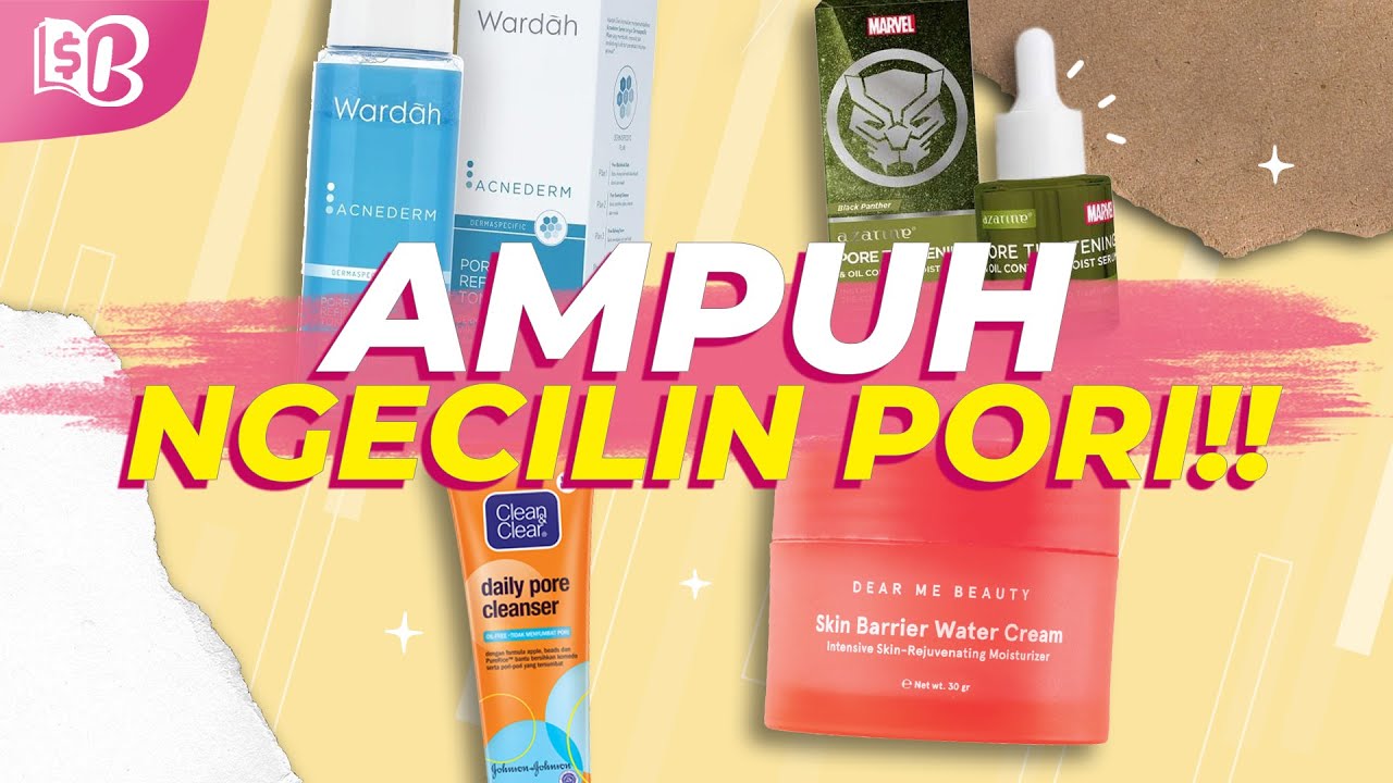 4 Rekomendasi Skincare untuk Mengecilkan Pori-pori Besar, Bikin Tampilan Wajah Lebih Mulus dan Flawless