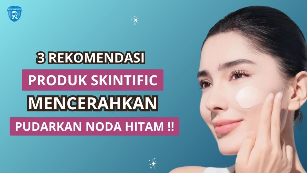 3 Produk Skintific untuk Kulit Kusam dan Noda Hitam, Efektif Mencerahkan Kulit Nggak Pakai Lama