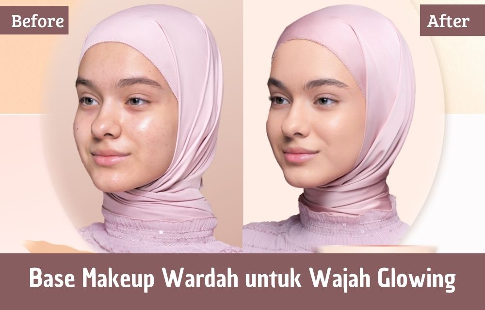 3 Base Makeup Wardah untuk Wajah Glowing, Samarkan Noda Hitam dan Imperfection Kulit Lainnya!