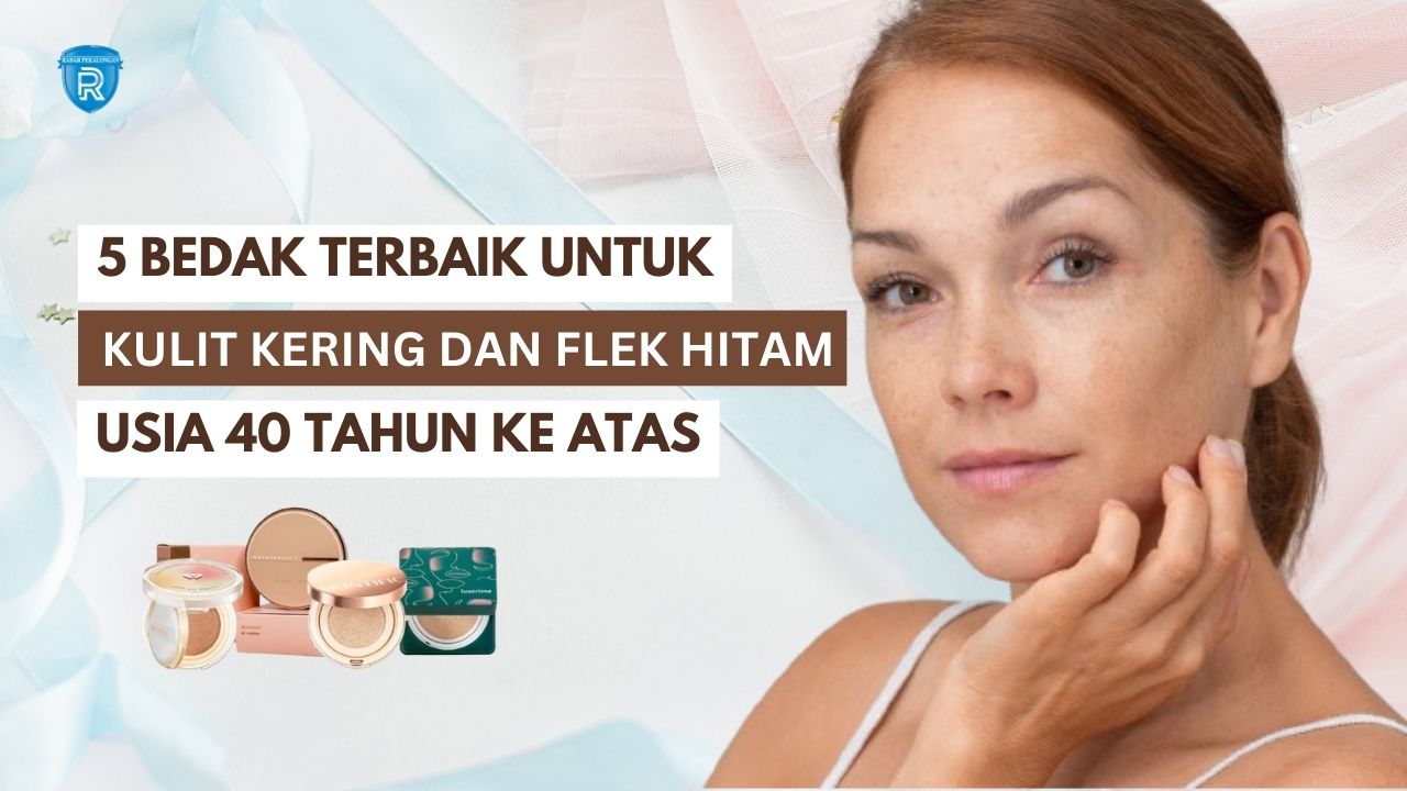 5 Bedak Terbaik untuk Kulit Kering dan Flek Hitam Usia 40 Tahun Ke Atas, Bikin Wajah Glowing Tanpa Pori-Pori