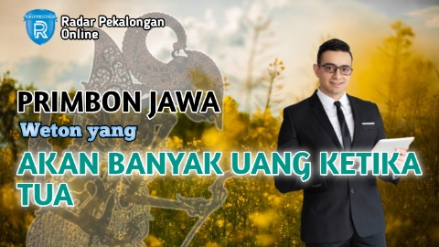 Mau Tahu Weton yang Akan Banyak Uang Ketika Tua menurut Primbon Jawa? Nah Cek di Sini Wetonnya