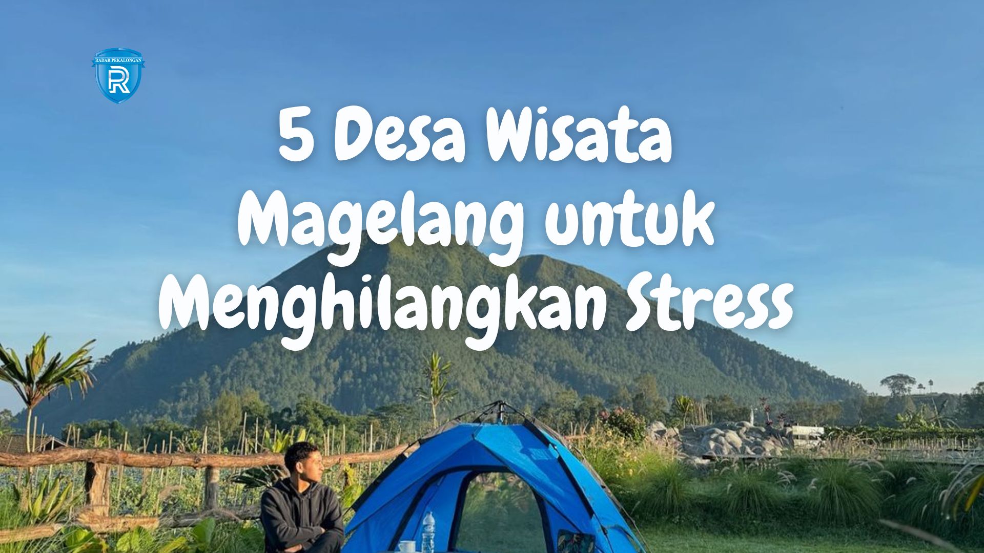 5 Desa Wisata Magelang yang Wajib Dikunjungi untuk Menghilangkan Stress