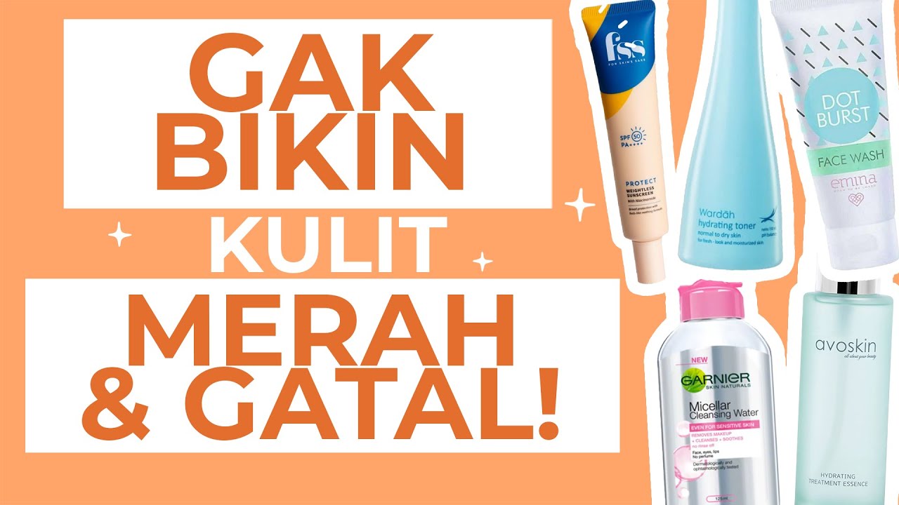 5 Rekomendasi Skincare untuk Kulit Sensitif dan Berjerawat Terbaik, Cobain Yuk!