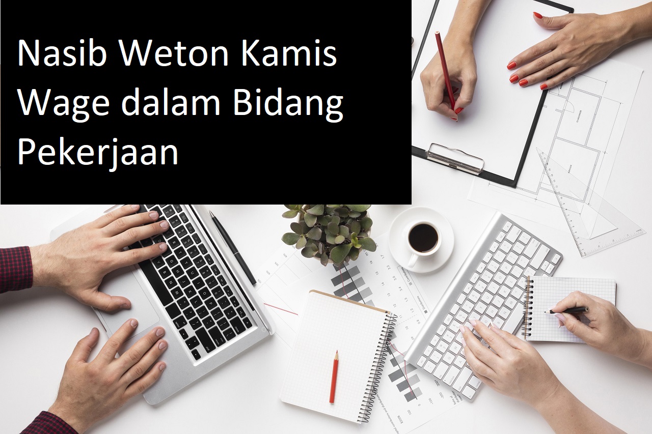 Inilah Nasib Weton Kamis Wage dalam Bidang Pekerjaaan Menurut Primbon Jawa, Ingin Tahu?