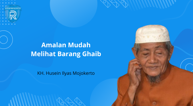 Inilah Amalan Melihat Barang Ghaib dari KH. Husein Ilyas