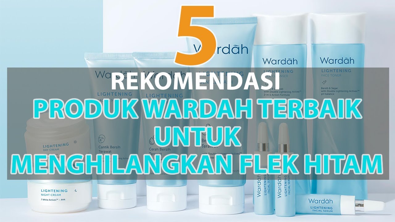 5 Rangkaian Skincare Wardah untuk Flek Hitam, Rahasia Wajah Mulus dan Cerah dengan Produk Lokal