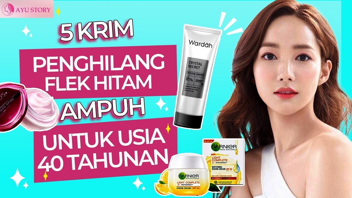 3 Rekomendasi Cream Ampuh Penghilang Flek Hitam untuk Usia 40 Tahun Ke Atas,Wajah Glowing Awet Muda Ga Keriput