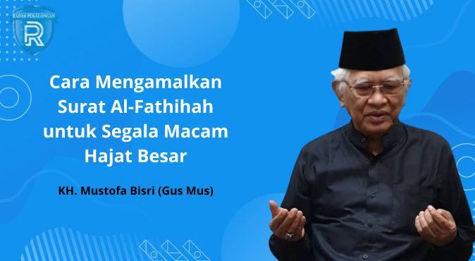 Mudah Namun Sangat Besar Khasiatnya, Berikut Amalan Al-Fathihah dari Gus Mus untuk Segala Macam Hajat