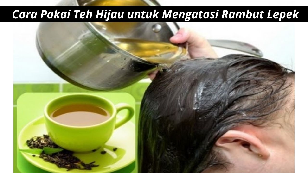 Cara Pakai Teh Hijau untuk Mengatasi Rambut Lepek, Campurkan dengan 1 Jenis Bahan Ini