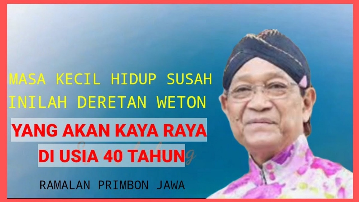 Primbon Jawa: Merasa Hidup Selalu Susah? Jangan Khawatir, Inilah 9 Weton yang Kaya Raya Pada Usia 40 Tahunan