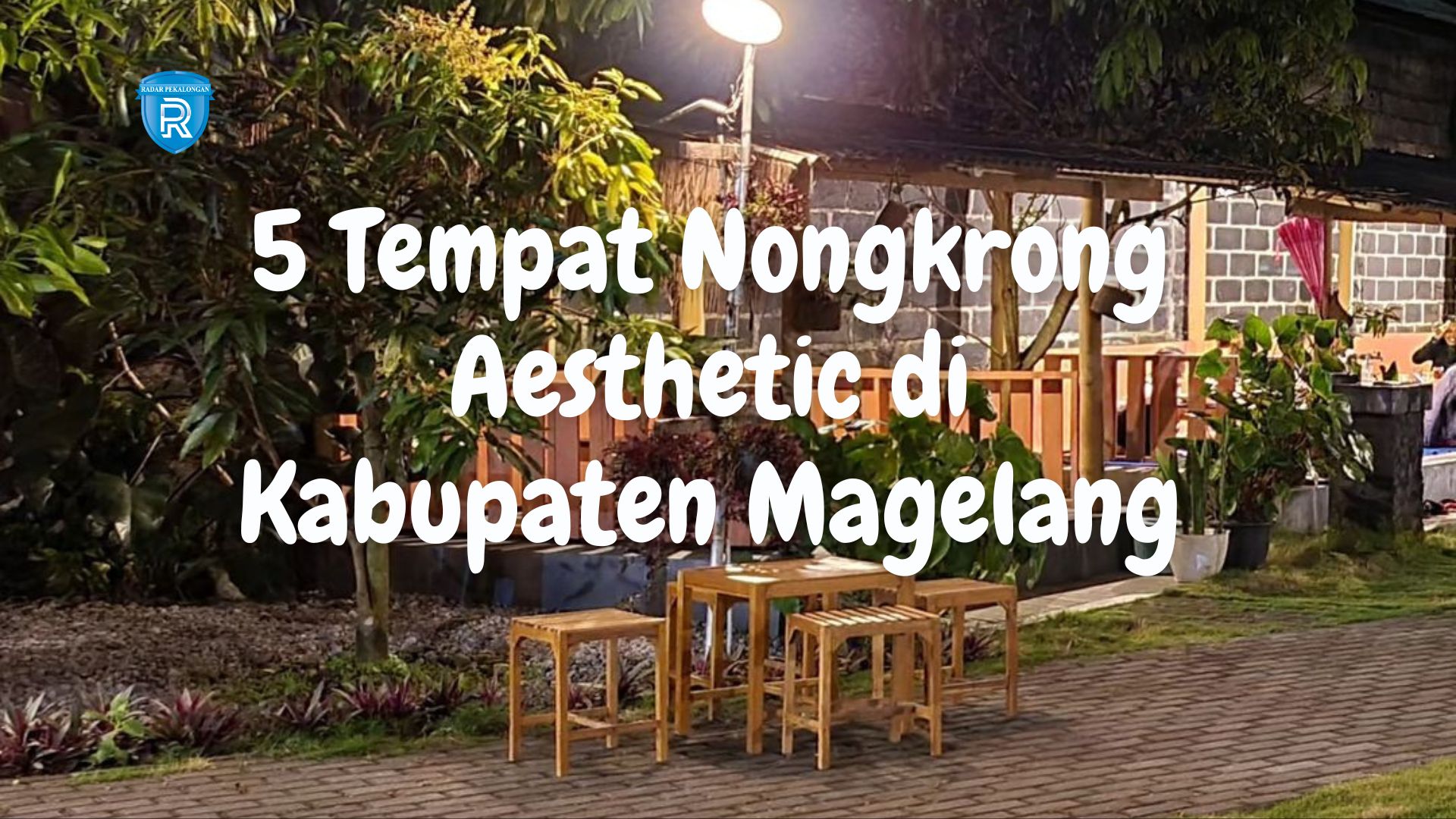 5 Tempat Nongkrong Aesthetic di Kabupaten Magelang, Cocok Banget Buat Para Petualang Malam Hari 