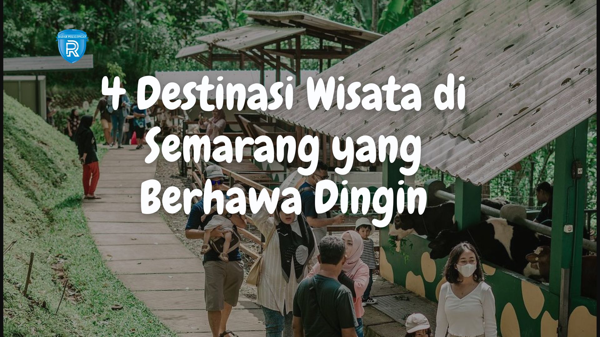 Rekomendasi 4 Destinasi Wisata di Semarang yang Berhawa Dingin dengan Panorama Indah untuk Liburan Keluarga