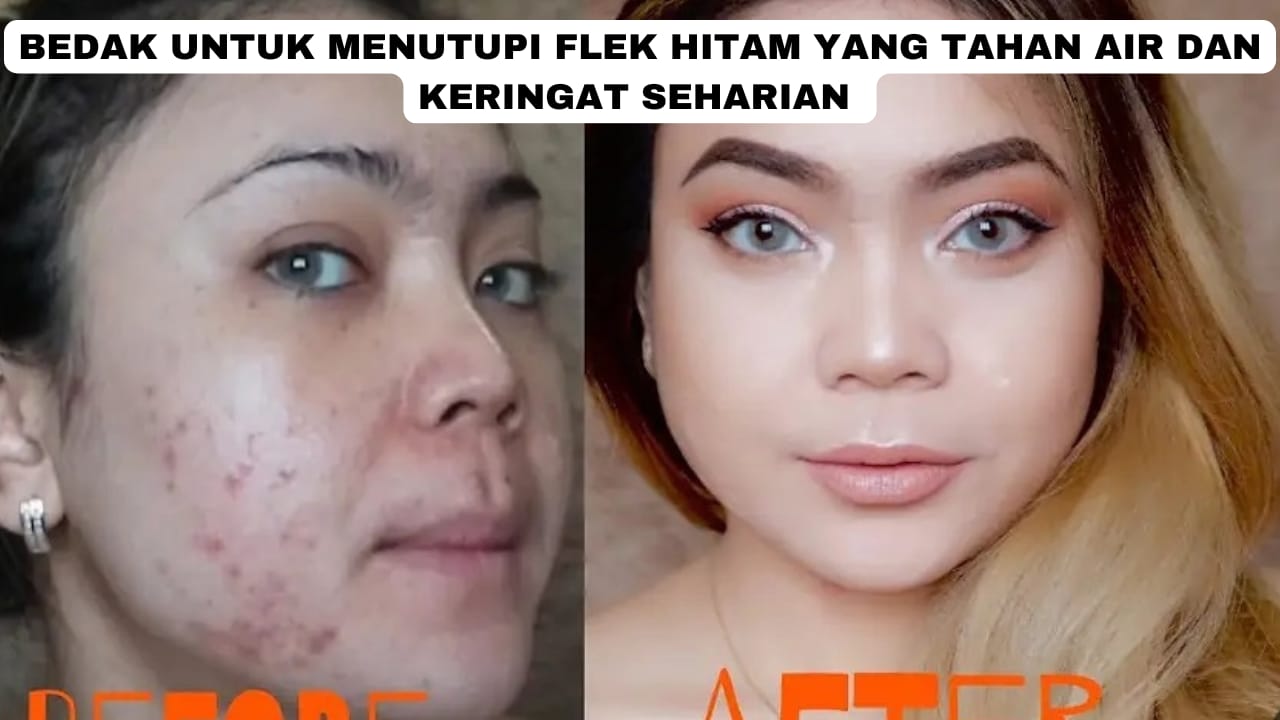 4 Merk Bedak untuk Menutupi Flek Hitam yang Tahan Air dan Keringat Seharian, Wajah jadi Glowing dan Mulus!