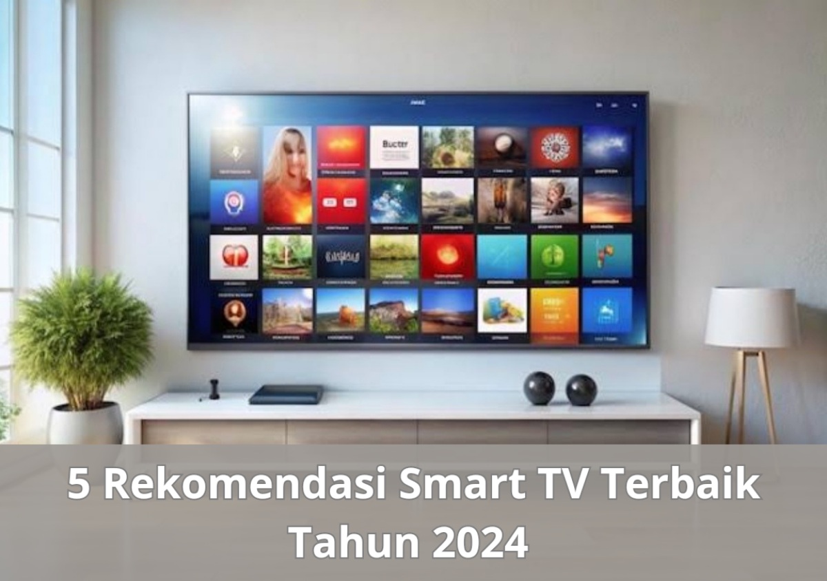 5 Rekomendasi Smart TV Terbaik Tahun 2024: Layar Besar Gambar Tajam Suara Nendang 