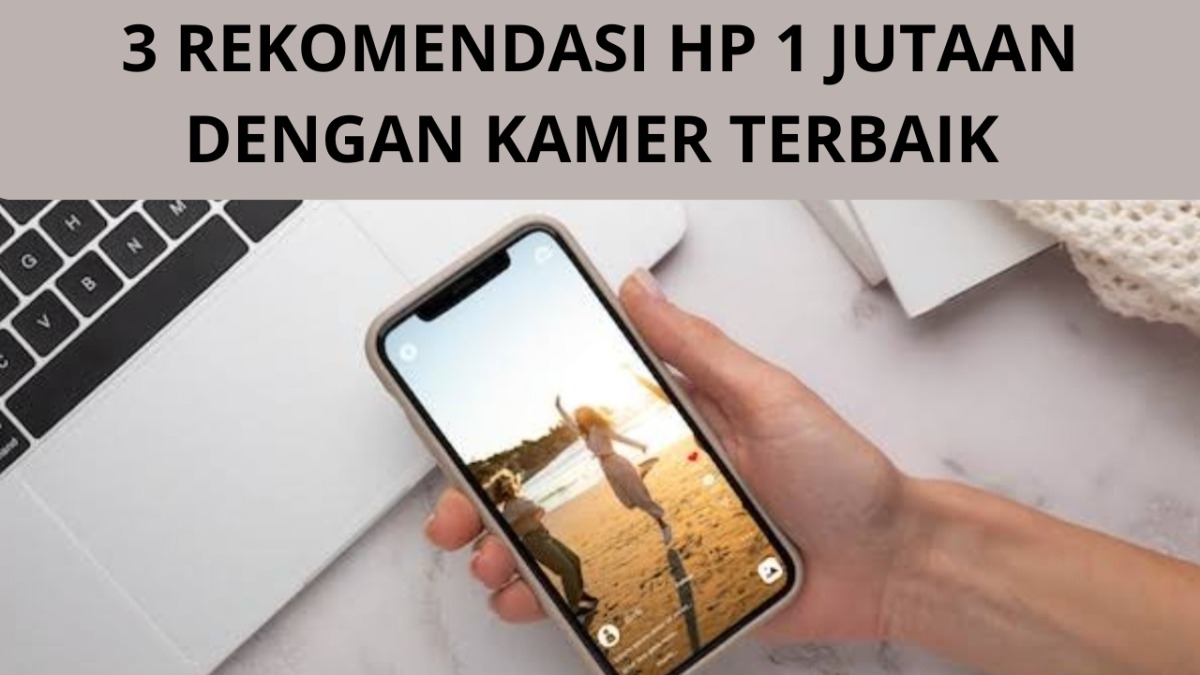 3 Rekomendasi HP 1 Jutaan dengan Kamera Terbaik, Ada yang Bawa 4 Set Up Kamera Belakang