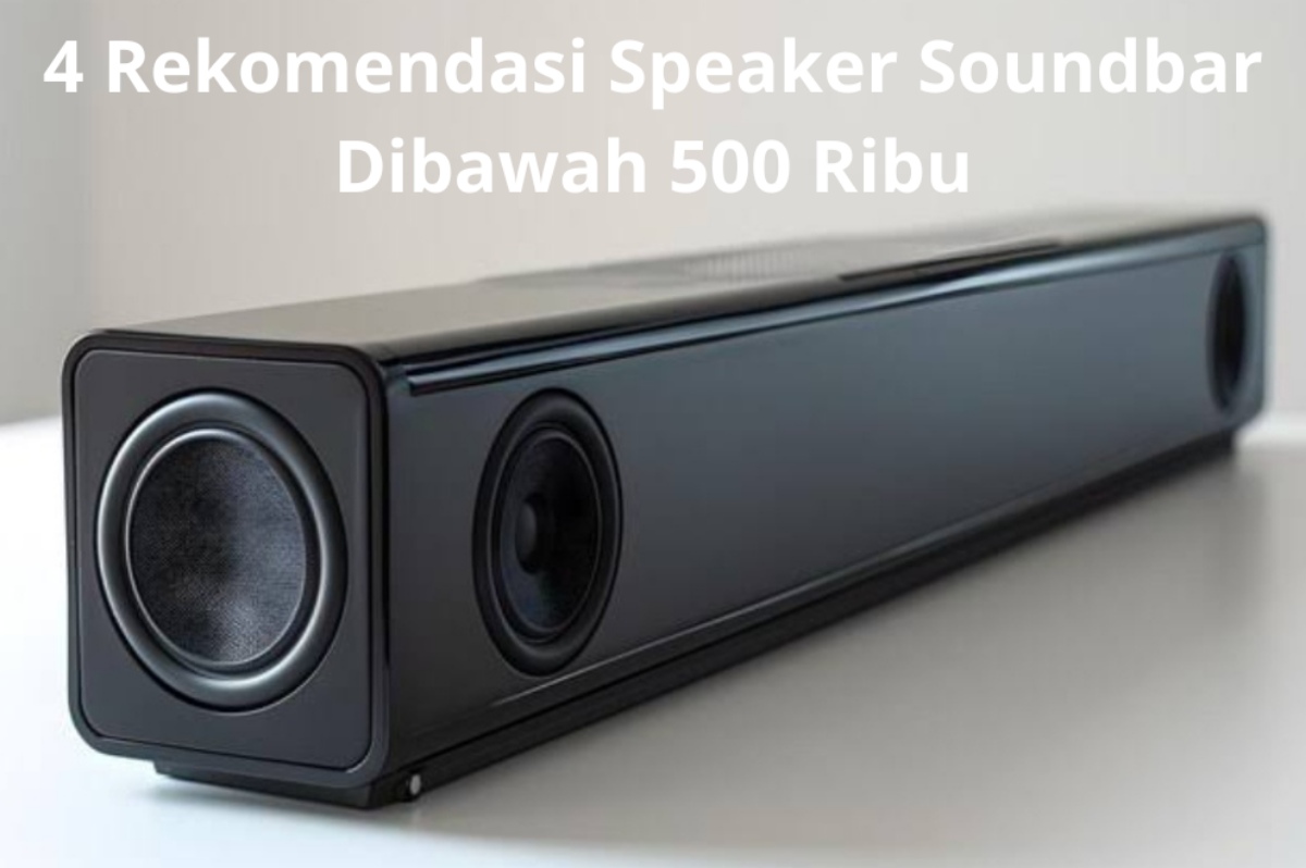 4 Rekomendasi Speaker Soundbar Dibawah 500 Ribu dengan Kualitas Audio Mantap Seperti di Bioskop