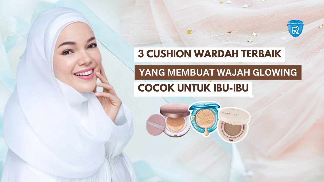 3 Cushion Wardah yang Membuat Wajah Glowing dan Tahan Lama, Mengandung SPF Minim Oksidasi Cocok untuk Ibu-Ibu