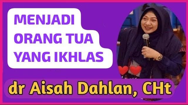 Menjadi Orang Tua yang Ikhlas, Tips Parenting dr Aisah Dahlan Cara Mendidik Anak jadi Lebih Mudah dan Bijak