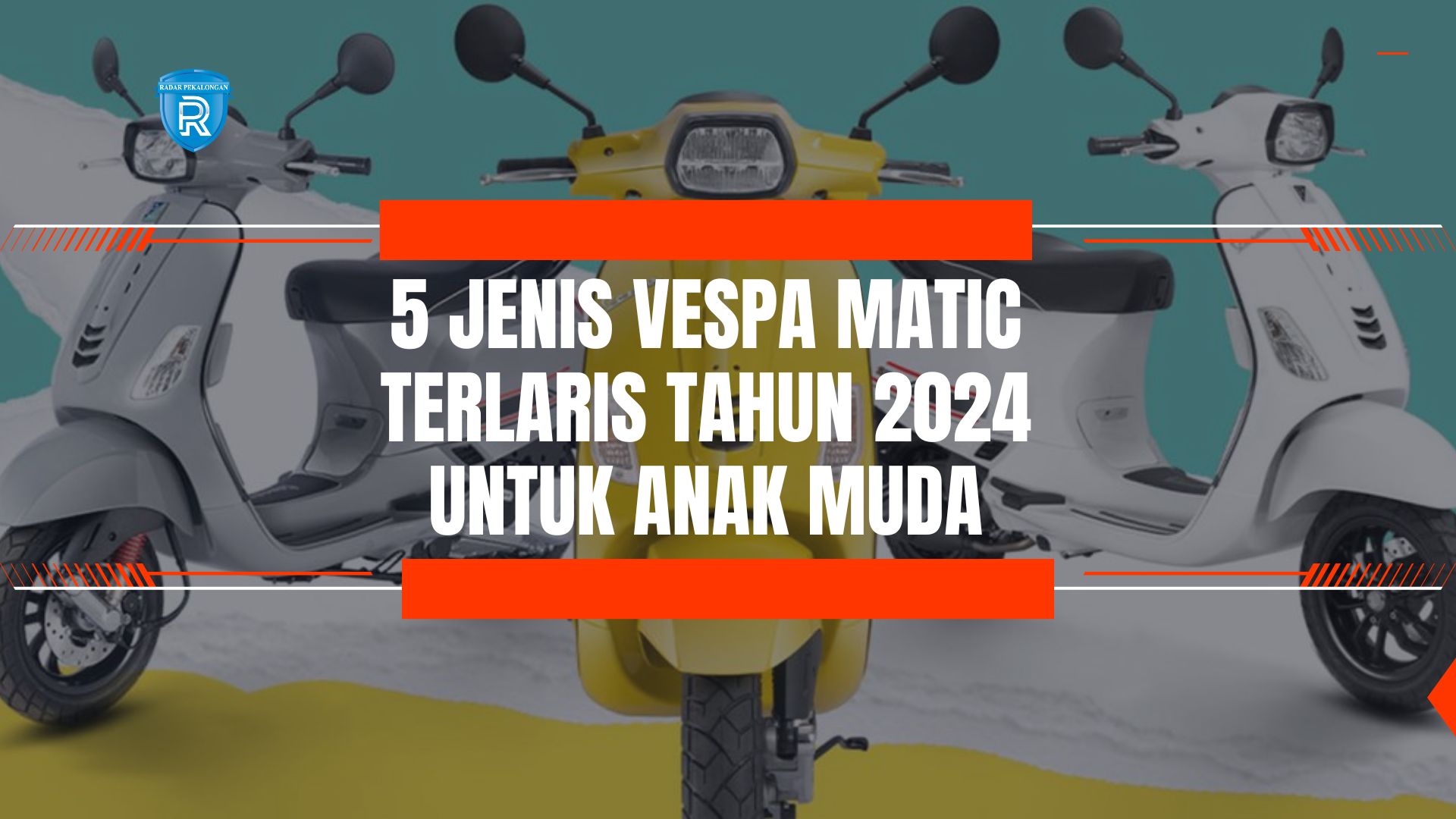 5 Jenis Vespa Matic Terlaris Tahun 2024, Banyak Digunakan Anak Muda Masa Kini! 